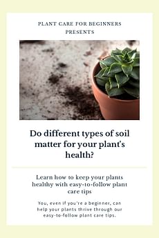 Do different types of soil matter for your plant's health?